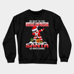 Be Nice To The Mortgage Loan Processor Santa is Watching Crewneck Sweatshirt